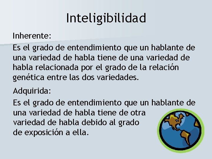 Inteligibilidad Inherente: Es el grado de entendimiento que un hablante de una variedad de