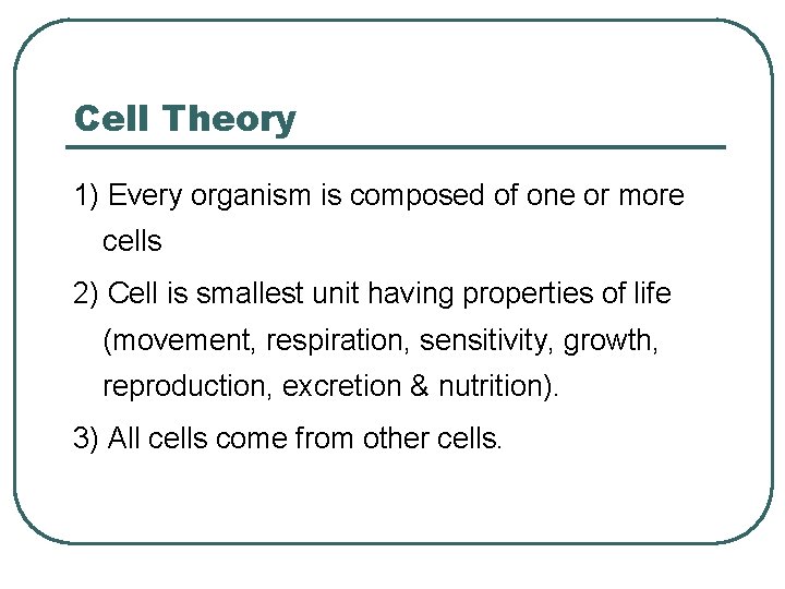 Cell Theory 1) Every organism is composed of one or more cells 2) Cell