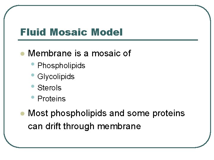 Fluid Mosaic Model l Membrane is a mosaic of l Most phospholipids and some