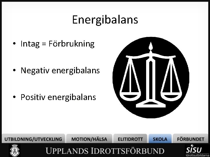 Energibalans • Intag = Förbrukning • Negativ energibalans • Positiv energibalans 