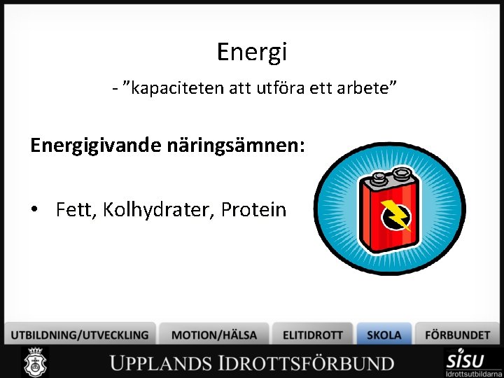 Energi - ”kapaciteten att utföra ett arbete” Energigivande näringsämnen: • Fett, Kolhydrater, Protein 