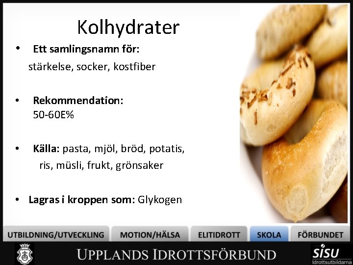 Kolhydrater • Ett samlingsnamn för: stärkelse, socker, kostfiber • Rekommendation: 50 -60 E% •