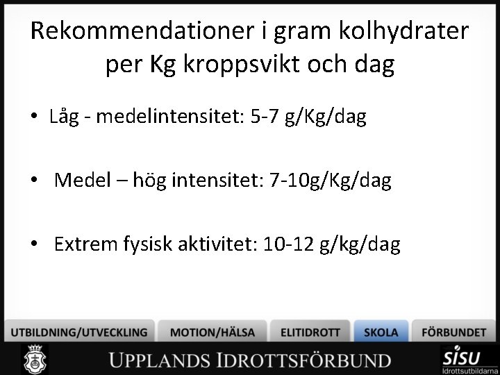 Rekommendationer i gram kolhydrater per Kg kroppsvikt och dag • Låg - medelintensitet: 5