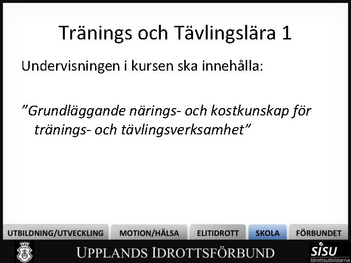 Tränings och Tävlingslära 1 Undervisningen i kursen ska innehålla: ”Grundläggande närings- och kostkunskap för