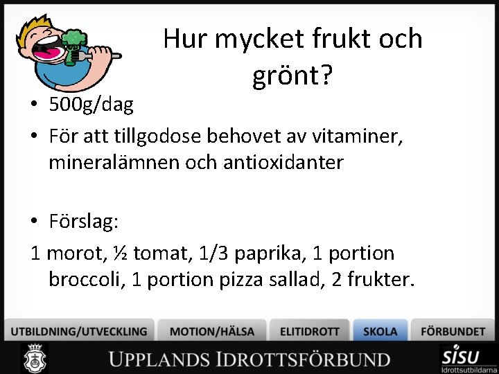 Hur mycket frukt och grönt? • 500 g/dag • För att tillgodose behovet av