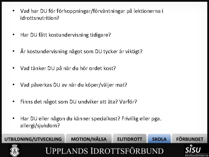  • Vad har DU förhoppningar/förväntningar på lektionerna i idrottsnutrition? • Har DU fått