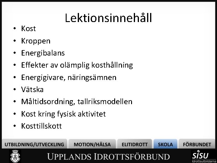  • • • Lektionsinnehåll Kost Kroppen Energibalans Effekter av olämplig kosthållning Energigivare, näringsämnen