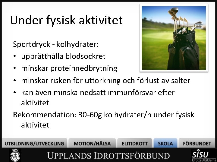 Under fysisk aktivitet Sportdryck - kolhydrater: • upprätthålla blodsockret • minskar proteinnedbrytning • minskar