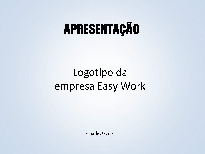 APRESENTAÇÃO Logotipo da empresa Easy Work Charles Godoi 