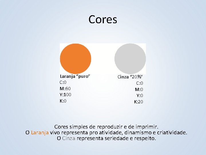 Cores Laranja “puro” C: 0 M: 60 Y: 100 K: 0 Cinza “ 20%”