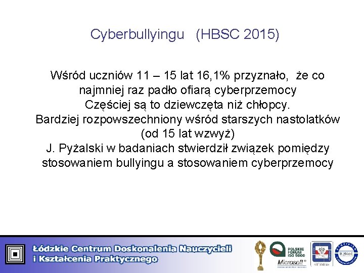 Cyberbullyingu (HBSC 2015) Wśród uczniów 11 – 15 lat 16, 1% przyznało, że co