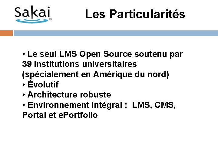 Les Particularités • Le seul LMS Open Source soutenu par 39 institutions universitaires (spécialement