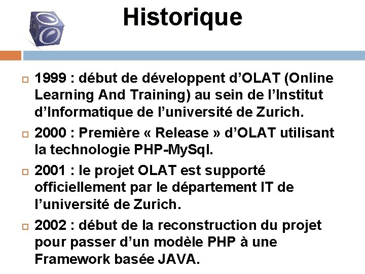 Historique 1999 : début de développent d’OLAT (Online Learning And Training) au sein de