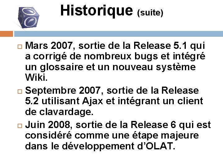 Historique (suite) Mars 2007, sortie de la Release 5. 1 qui a corrigé de