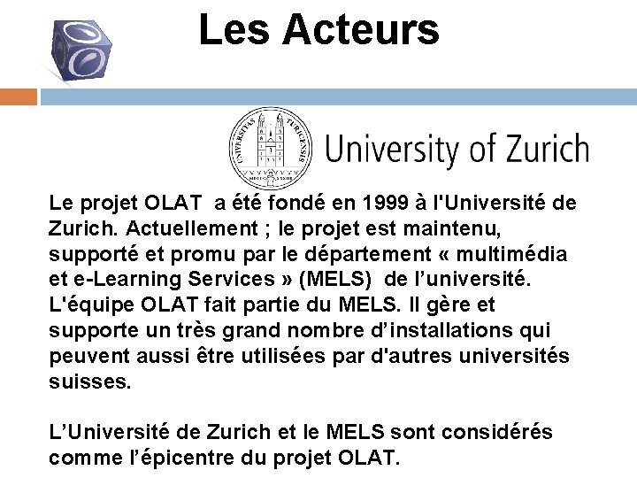 Les Acteurs Le projet OLAT a été fondé en 1999 à l'Université de Zurich.