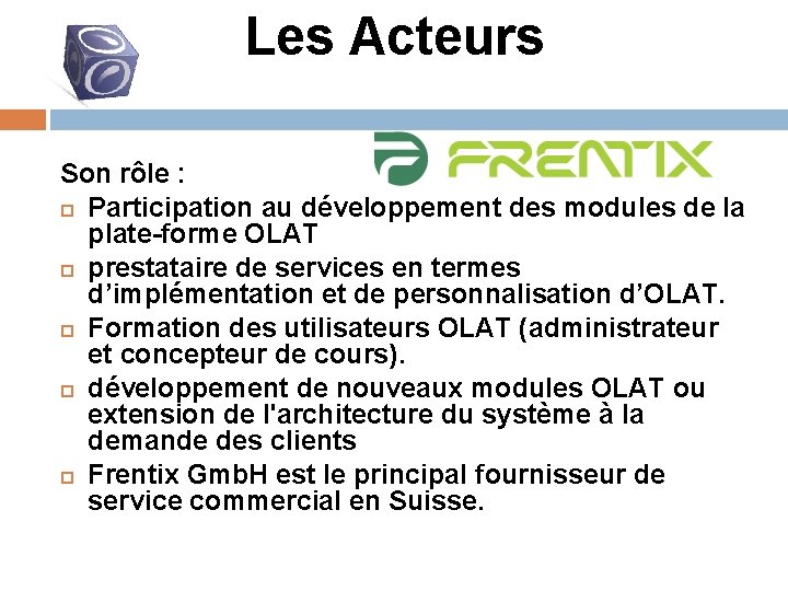 Les Acteurs Son rôle : Participation au développement des modules de la plate-forme OLAT