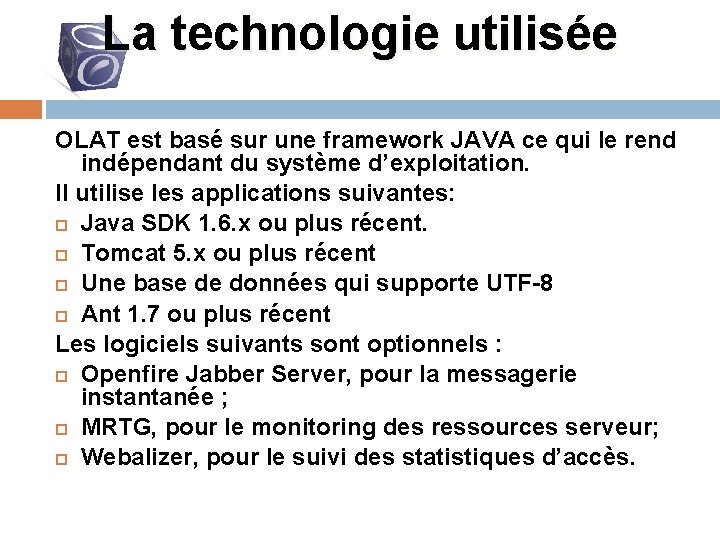 La technologie utilisée OLAT est basé sur une framework JAVA ce qui le rend