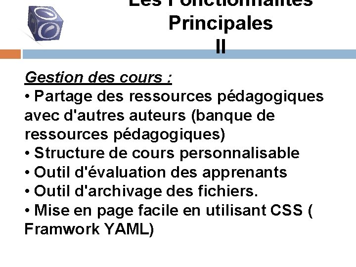 Les Fonctionnalités Principales II Gestion des cours : • Partage des ressources pédagogiques avec