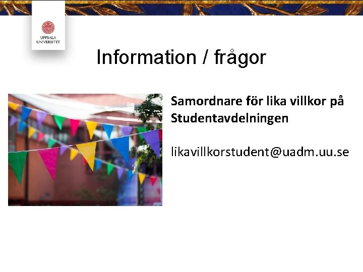 Information / frågor Samordnare för lika villkor på Studentavdelningen likavillkorstudent@uadm. uu. se 