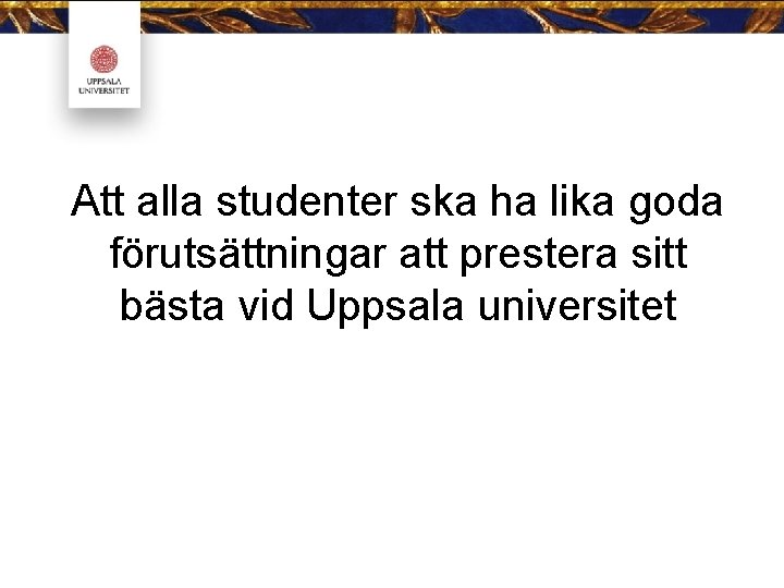 Att alla studenter ska ha lika goda förutsättningar att prestera sitt bästa vid Uppsala