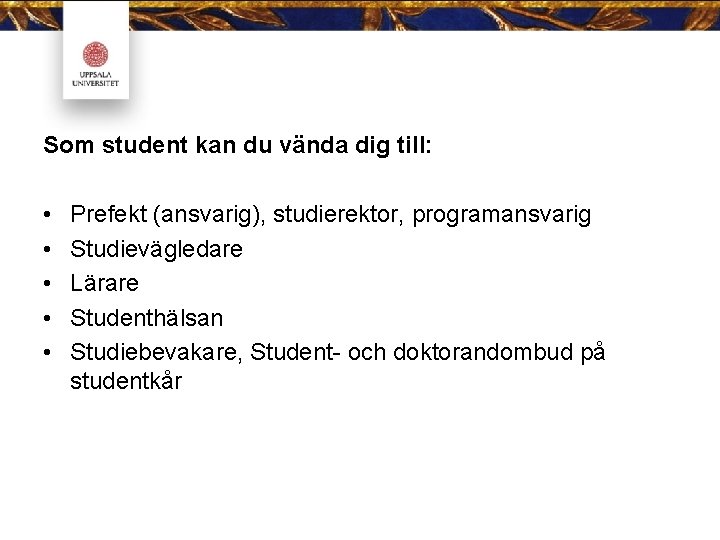 Som student kan du vända dig till: • • • Prefekt (ansvarig), studierektor, programansvarig