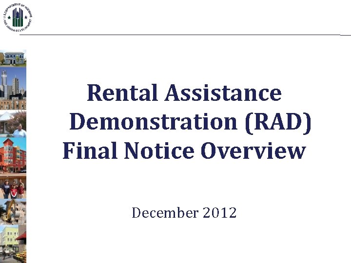 Rental Assistance Demonstration (RAD) Final Notice Overview December 2012 