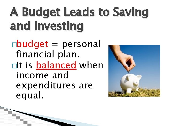 A Budget Leads to Saving and Investing �budget = personal financial plan. �It is