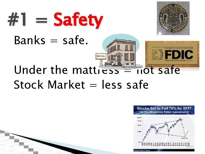 #1 = Safety Banks = safe. Under the mattress = not safe Stock Market