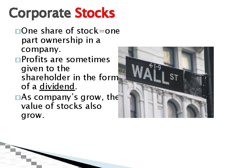 Corporate Stocks � One share of stock=one part ownership in a company. � Profits