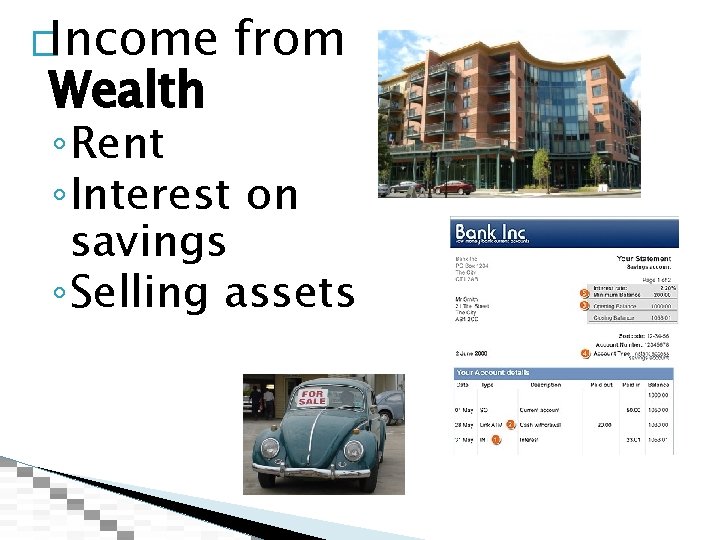 �Income Wealth from ◦ Rent ◦ Interest on savings ◦ Selling assets 