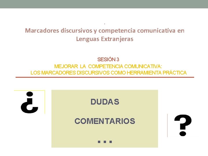 . Marcadores discursivos y competencia comunicativa en Lenguas Extranjeras SESIÓN 3 MEJORAR LA COMPETENCIA