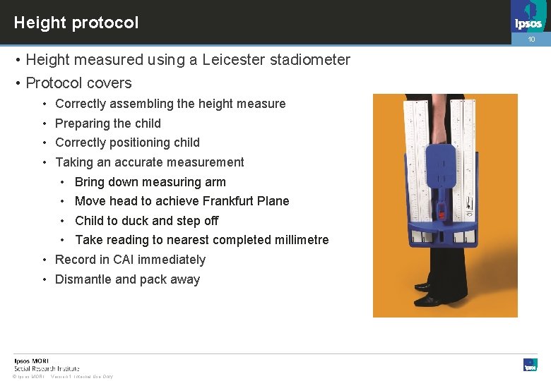 Height protocol 10 • Height measured using a Leicester stadiometer • Protocol covers •