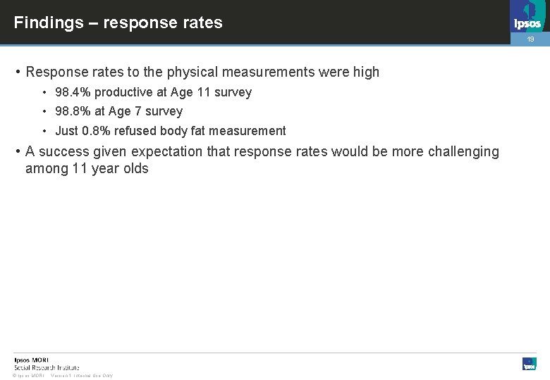 Findings – response rates 19 • Response rates to the physical measurements were high