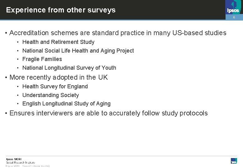 Experience from other surveys 6 • Accreditation schemes are standard practice in many US-based