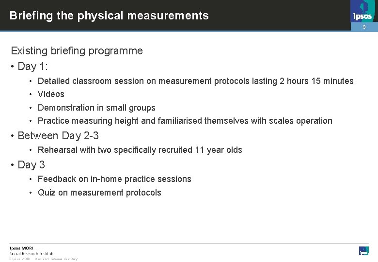 Briefing the physical measurements 9 Existing briefing programme • Day 1: • • Detailed