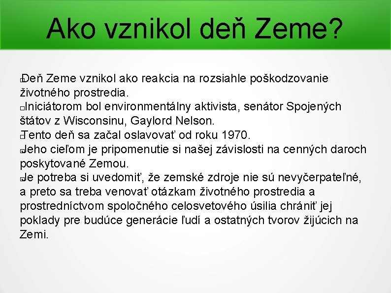 Ako vznikol deň Zeme? Deň Zeme vznikol ako reakcia na rozsiahle poškodzovanie životného prostredia.