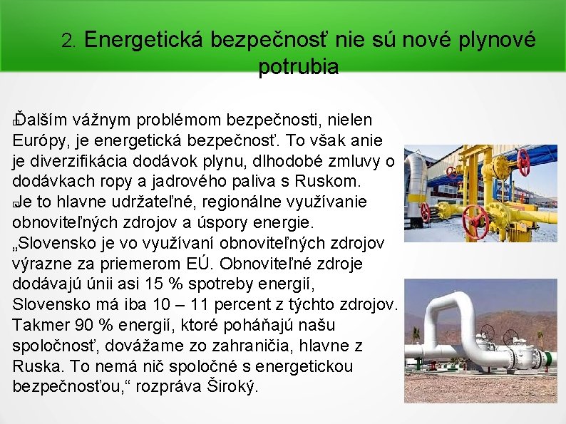 2. Energetická bezpečnosť nie sú nové plynové potrubia Ďalším vážnym problémom bezpečnosti, nielen Európy,
