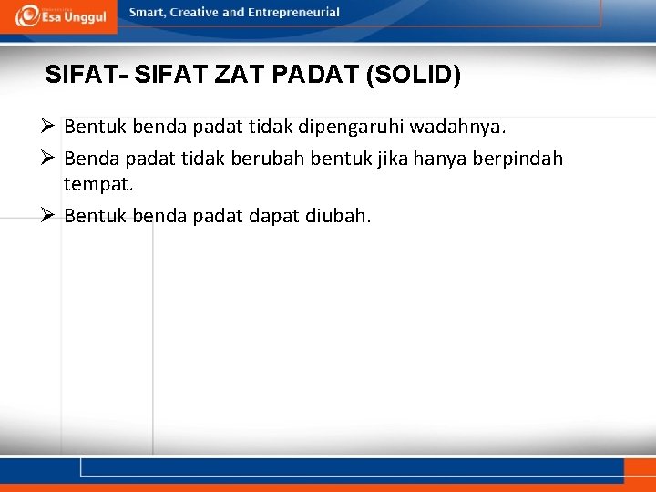 SIFAT- SIFAT ZAT PADAT (SOLID) Ø Bentuk benda padat tidak dipengaruhi wadahnya. Ø Benda