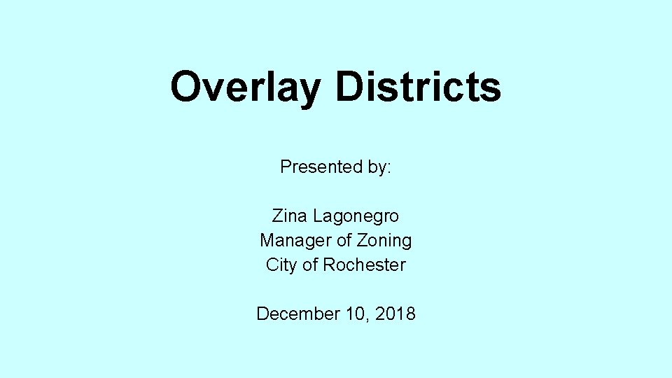 Overlay Districts Presented by: Zina Lagonegro Manager of Zoning City of Rochester December 10,