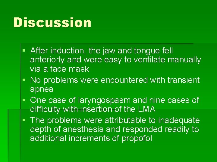 Discussion § After induction, the jaw and tongue fell anteriorly and were easy to