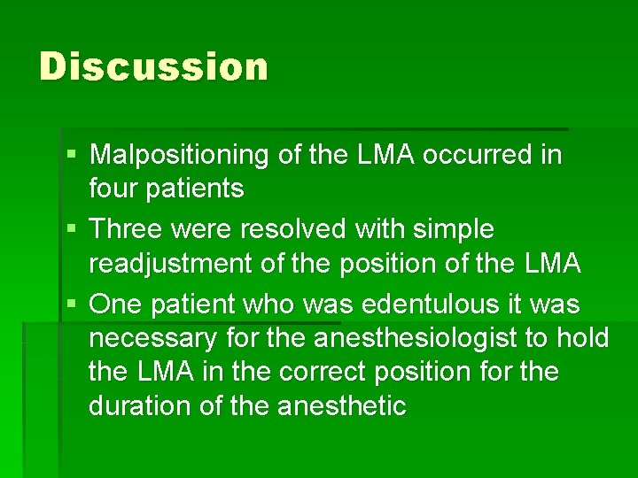 Discussion § Malpositioning of the LMA occurred in four patients § Three were resolved