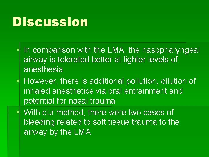 Discussion § In comparison with the LMA, the nasopharyngeal airway is tolerated better at