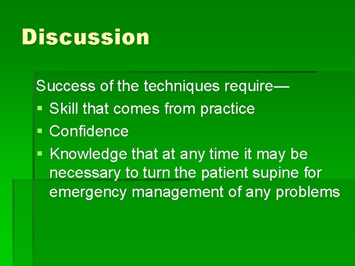 Discussion Success of the techniques require— § Skill that comes from practice § Confidence