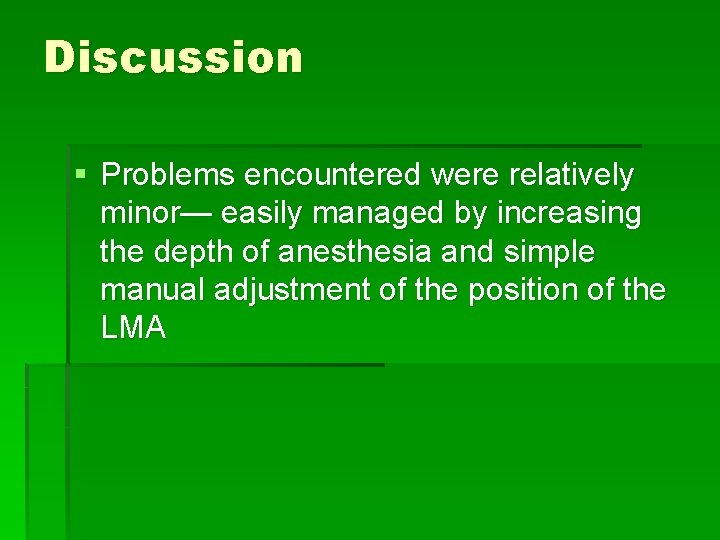 Discussion § Problems encountered were relatively minor— easily managed by increasing the depth of