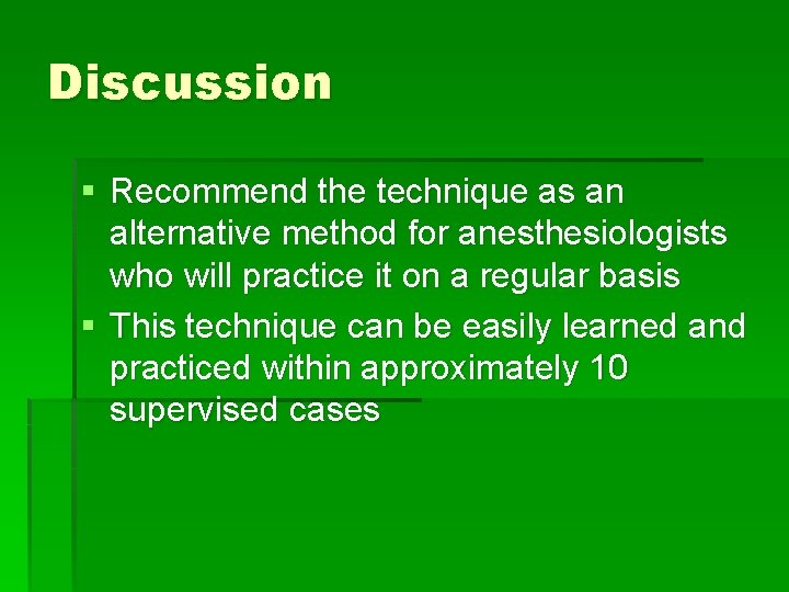 Discussion § Recommend the technique as an alternative method for anesthesiologists who will practice