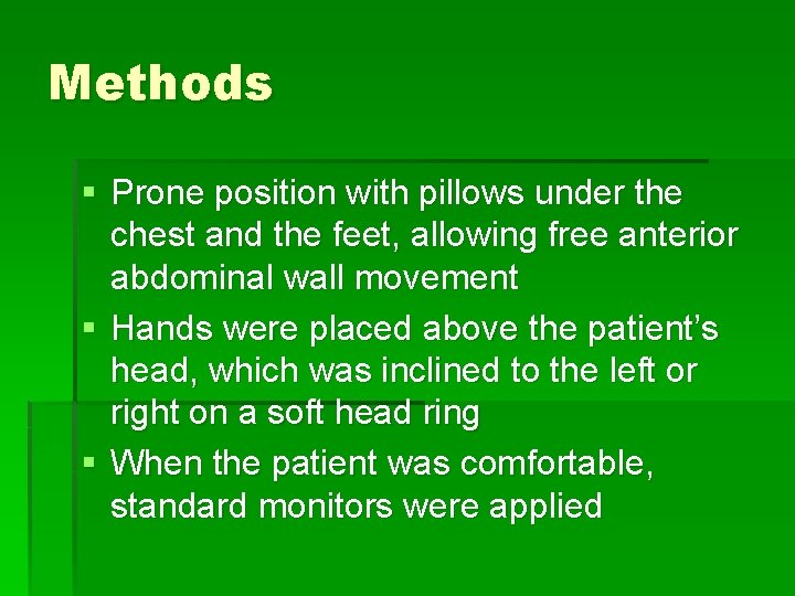 Methods § Prone position with pillows under the chest and the feet, allowing free