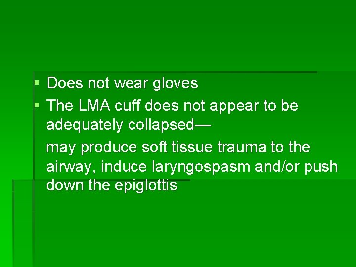 § Does not wear gloves § The LMA cuff does not appear to be