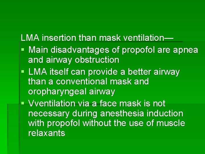 LMA insertion than mask ventilation— § Main disadvantages of propofol are apnea and airway