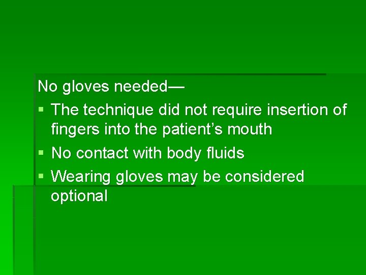 No gloves needed— § The technique did not require insertion of fingers into the