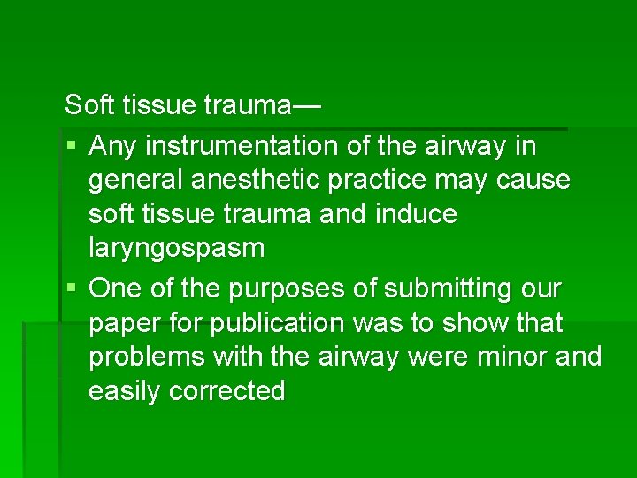 Soft tissue trauma— § Any instrumentation of the airway in general anesthetic practice may
